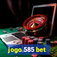 jogo 585 bet